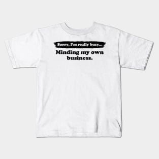 I'm really busy minding my own business | Typography Quote Kids T-Shirt